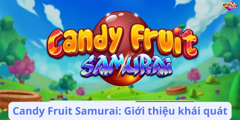 Candy Fruit Samurai Gemwin – Game slot đầy màu sắc và thú vị 6 candy fruit samurai gemwin 1