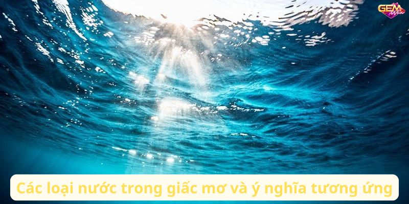 Mơ thấy nước đánh con gì? Giải mã giấc mơ lô đề chuẩn 9 mo thay nuoc 1